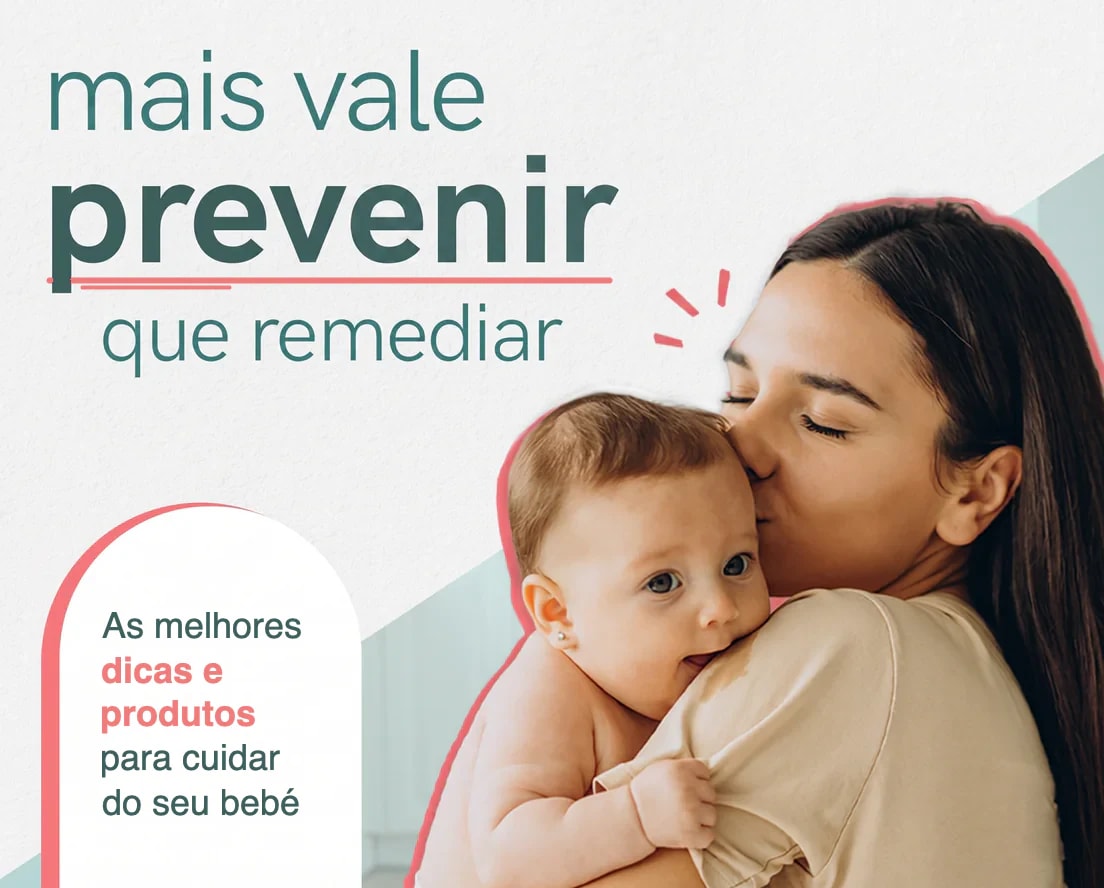 Uma mãe beijando o seu bebé, com as frases “Mais vale prevenir que remediar” e “As melhores dicas e produtos para cuidar do seu bebé”.